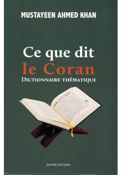 Ce que dit le Coran - Dictionnaire Thématique - Mustayeen Ahmed Khan - Bayane Editions