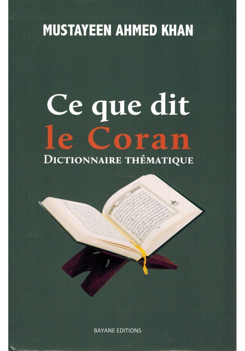 Ce que dit le Coran - Dictionnaire Thématique - Mustayeen Ahmed Khan - Bayane Editions