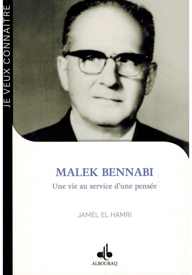 Malek Bennabi - Une vie au service d'une pensée - Jamel EL-HAMRI