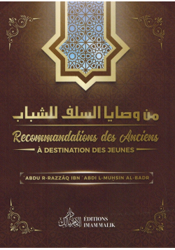 Recommandations des Anciens à Destination des jeunes - Abdur-R-Razzâq Ibn 'Abdul-Muhsin Al-Badr - Editions Imam Malik