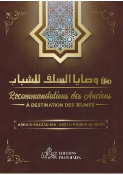 Recommandations des Anciens à Destination des jeunes - Abdur-R-Razzâq Ibn 'Abdul-Muhsin Al-Badr - Editions Imam Malik