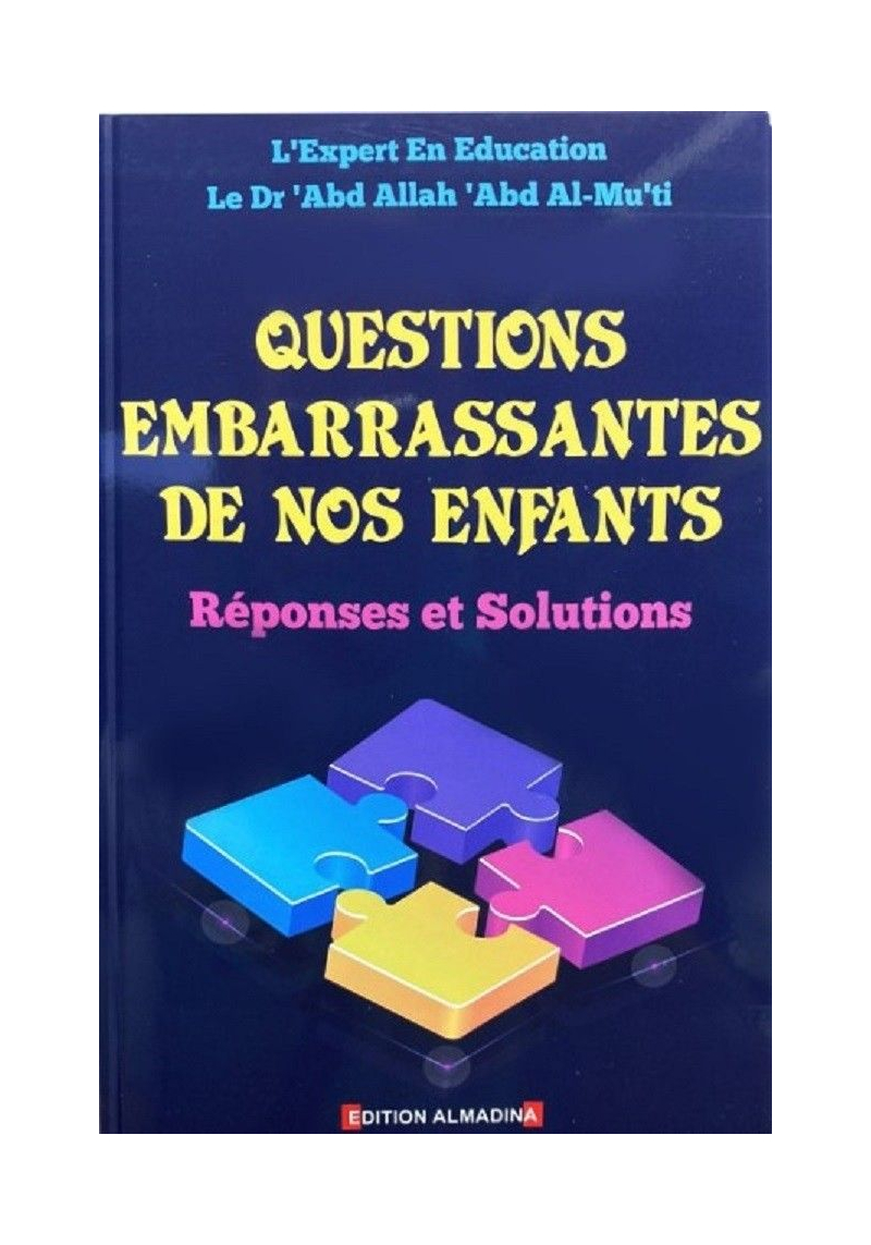 Questions Embarrassantes de nos Enfants - Réponses et Solutions - 'AbdAllah 'Abd Al-Mu'ti