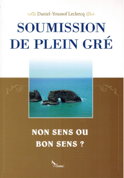 Soumission de Plein Gré - Du Non Sens Ou Bon Sens ? - Daniel-Youssof Leclercq - Sana