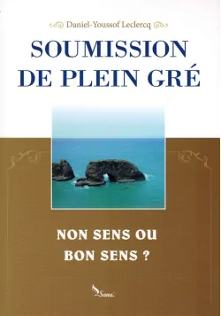 Soumission de Plein Gré - Du Non Sens Ou Bon Sens ? - Daniel-Youssof Leclercq - Sana