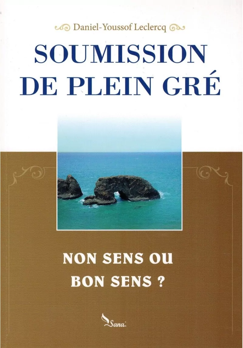 Soumission de Plein Gré - Du Non Sens Ou Bon Sens ? - Daniel-Youssof Leclercq - Sana