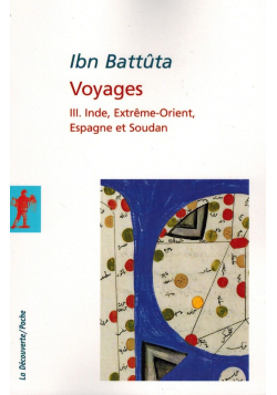 Ibn Battûta - Voyages - Vol 3 : Inde, Extrême-Orient, Espagne et Soudan - La Découverte