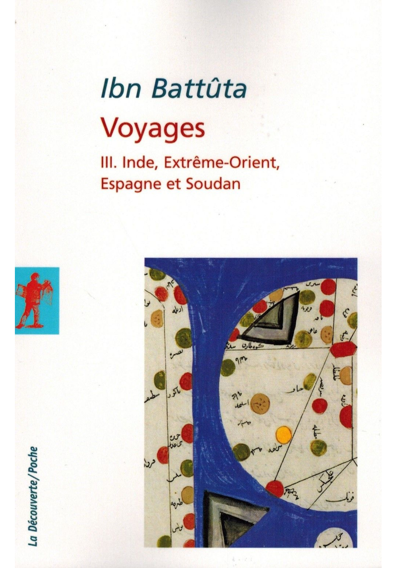 Ibn Battûta - Voyages - Vol 3 : Inde, Extrême-Orient, Espagne et Soudan - La Découverte