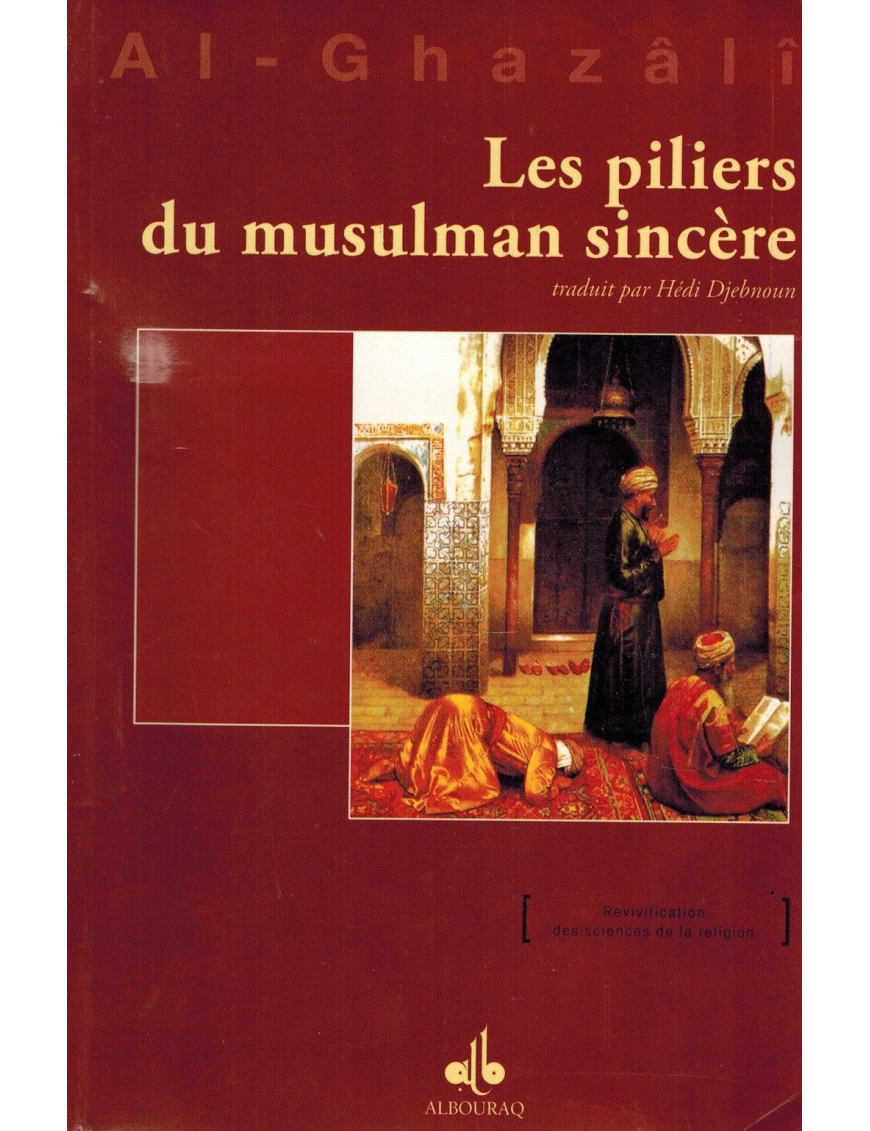 Les piliers du Musulman sincère - Abû-Hâmid Al-Ghazâlî Les piliers du Musulman sincère - Abû-Hâmid Al-Ghazâlî