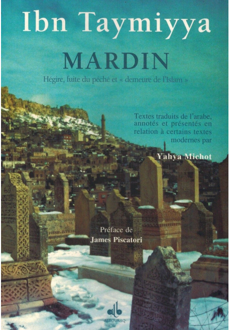 Mardin - Hégire, Fuite du Péché et "Demeure de l'Islam" - Ibn Taymiyya - Yahya Michot