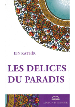 Les Délices du Paradis - Ibn Kathîr - Maison d'Ennour