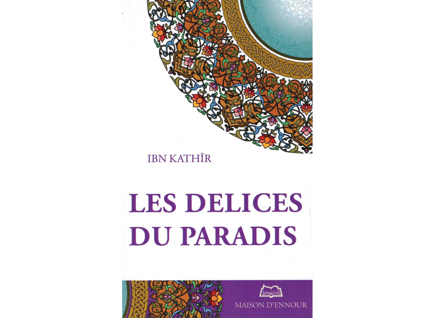 Les Délices Du Paradis Ibn Kathîr Maison Dennour 