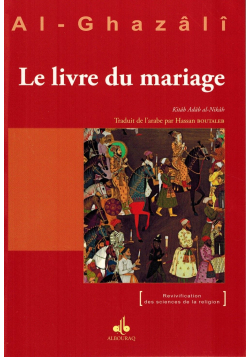 Le Livre du mariage (Kitâb an-Nikâh) - Abû-Hâmid Al-Ghazâlî