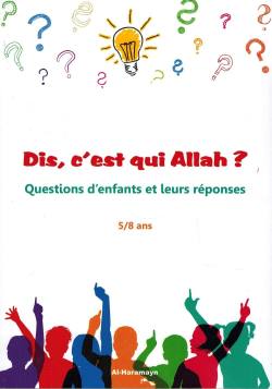 Dis, c'est qui Allah ? Questions d'enfants et leurs réponses (5/8 ans) - Al-Haramayn