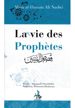 La Vie des Prophètes (Qisas An-Nabiyyin) - Abou Al-Hassan Ali Nadwi - Universel