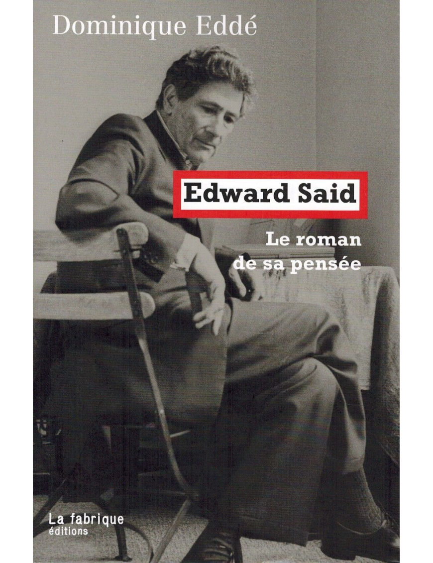 Edward Said - Le Roman de sa pensée - Dominique Eddé - La Fabrique éditions