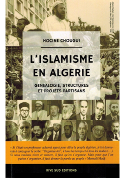 L'Islamisme en Algérie - Généalogie, Structures et Projets partisans - Hocine Chougui