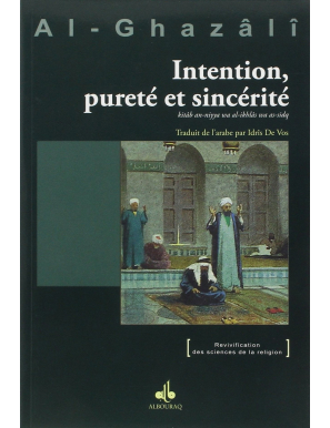 Intention, pureté et sincérité - Abou Hâmid Al-Ghazâlî