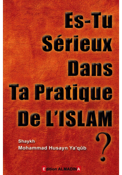 Es-tu sérieux(se) dans ta pratique de l'Islam - Mohammad Husayn Ya'qûb - Editions Al Madina