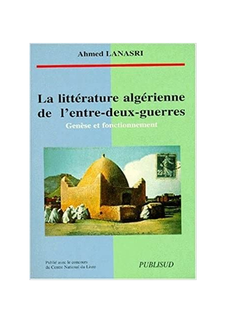 La littérature algérienne de l'entre-deux-guerres : Genèse et fonctionnement