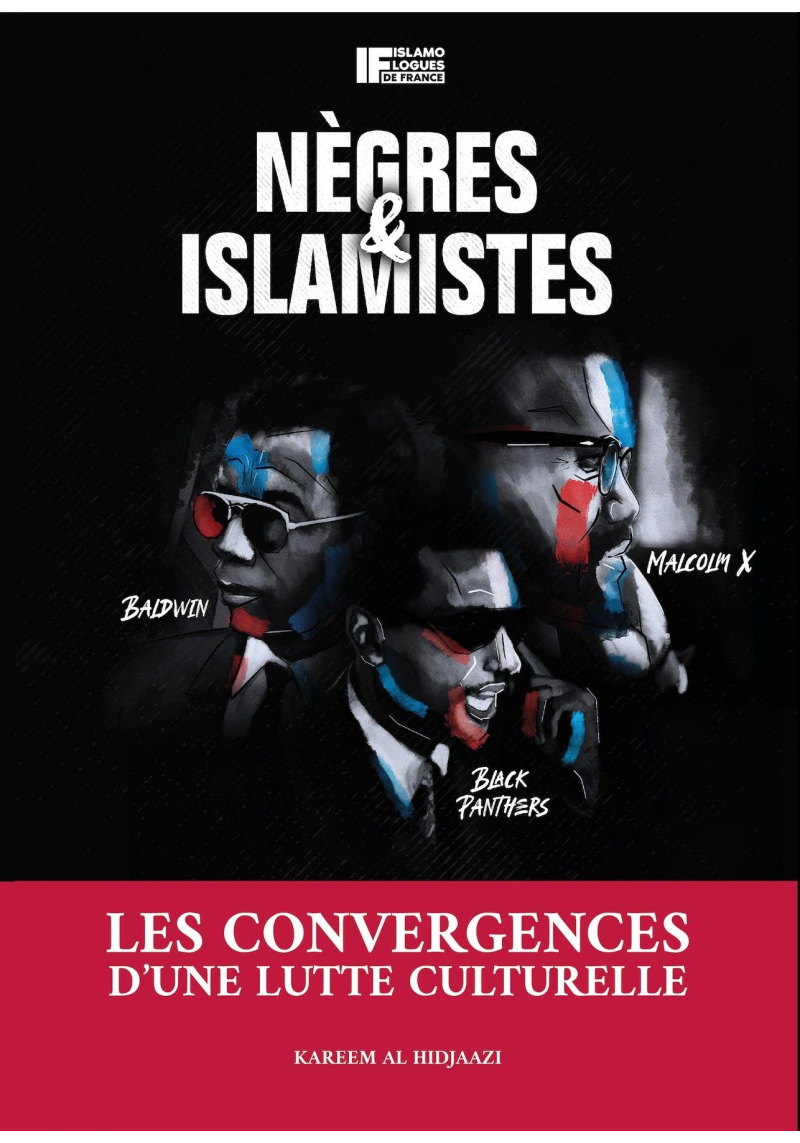 Nègres et Islamistes - Les Convergences d'une Lutte Culturelle - Karim Al-Hidjaazi