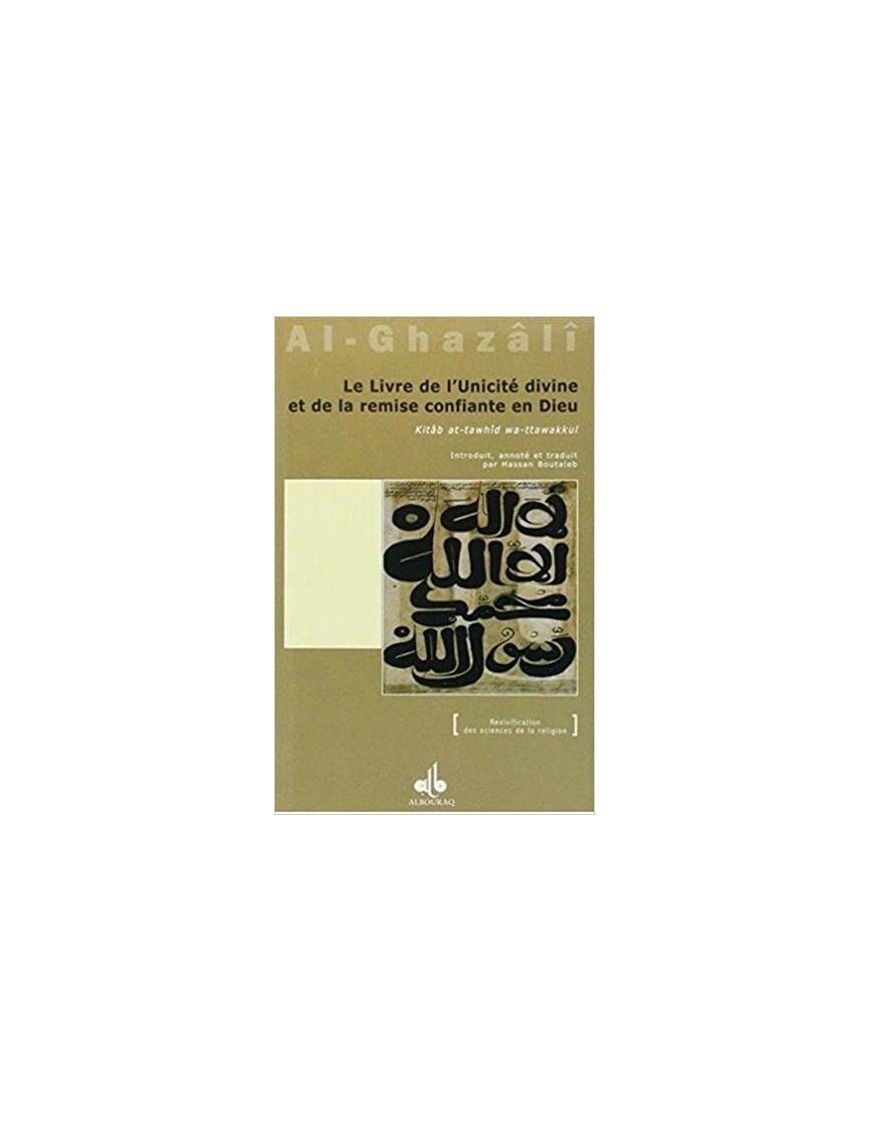 Le livre de l'unicité divine et de la remise confiante en Dieu (Kitâb at-tawhîd wa-ttawakkul)