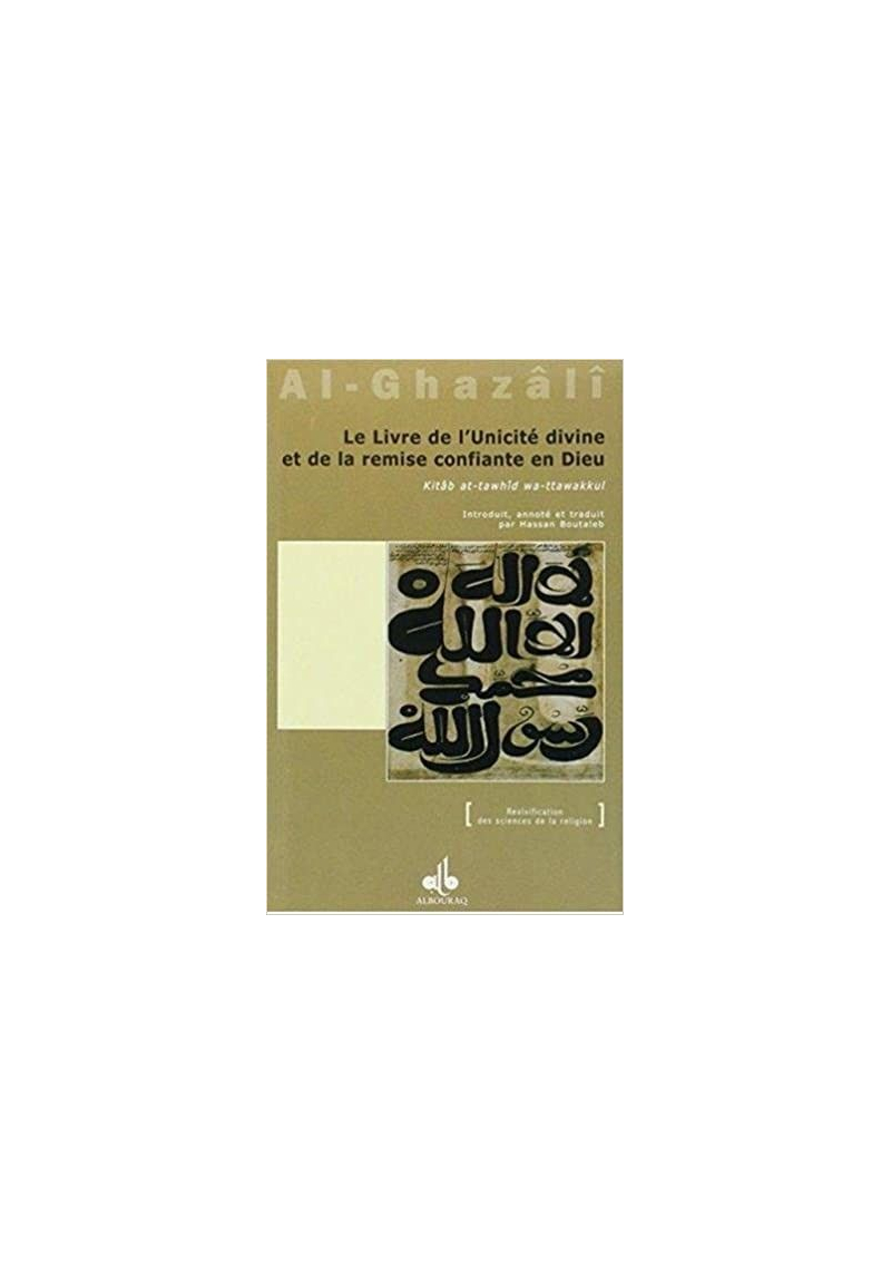 Le livre de l'unicité divine et de la remise confiante en Dieu (Kitâb at-tawhîd wa-ttawakkul)