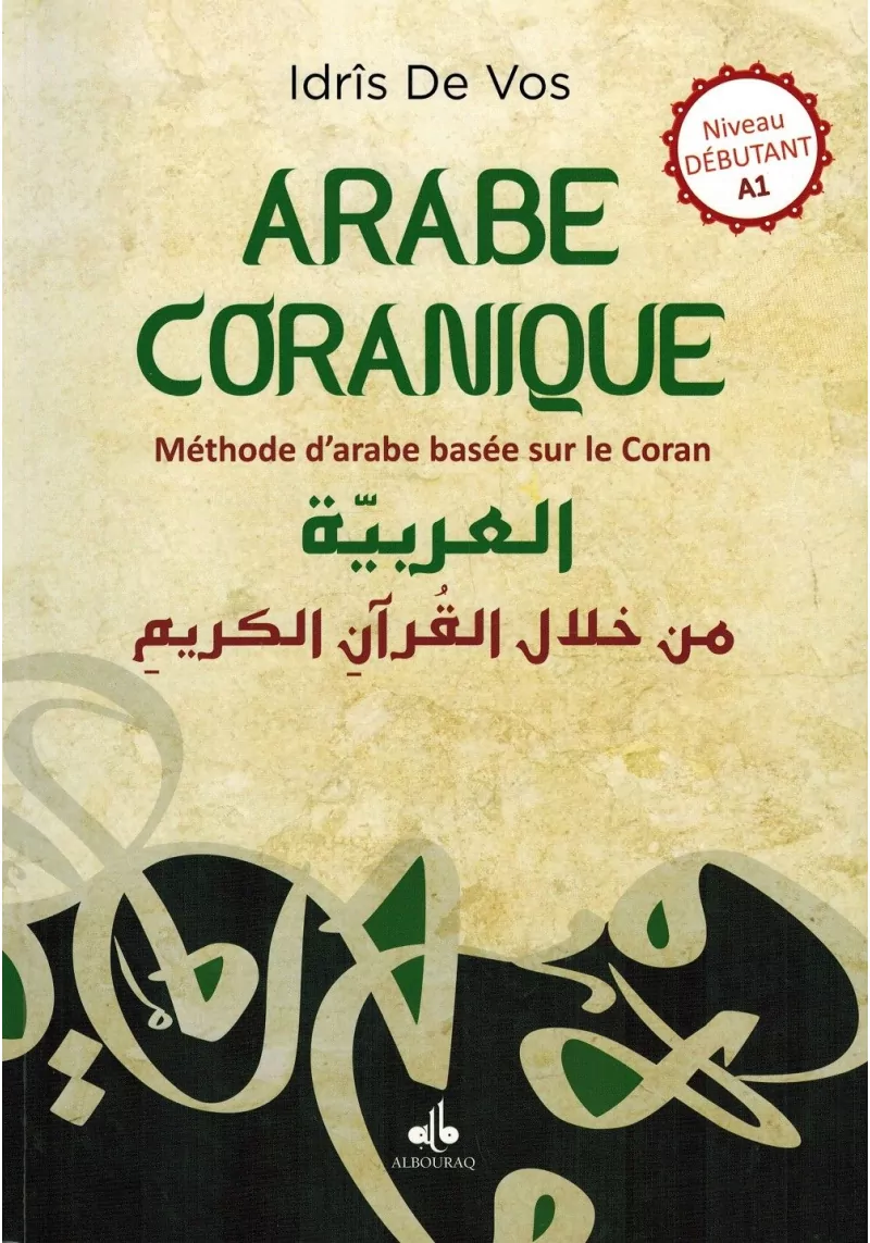 Arabe Coranique - Méthode d'arabe basée sur le Coran - Niveau débutant A1 - Idrîs de Vos