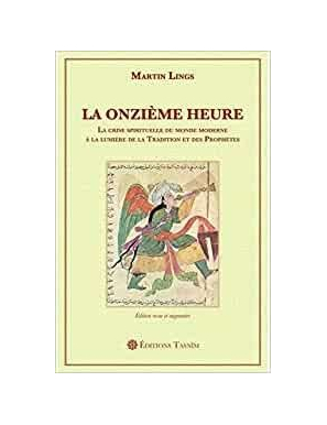 La Onzième Heure. La crise spirituelle du monde moderne à la lumière de la Tradition et des Prophètes