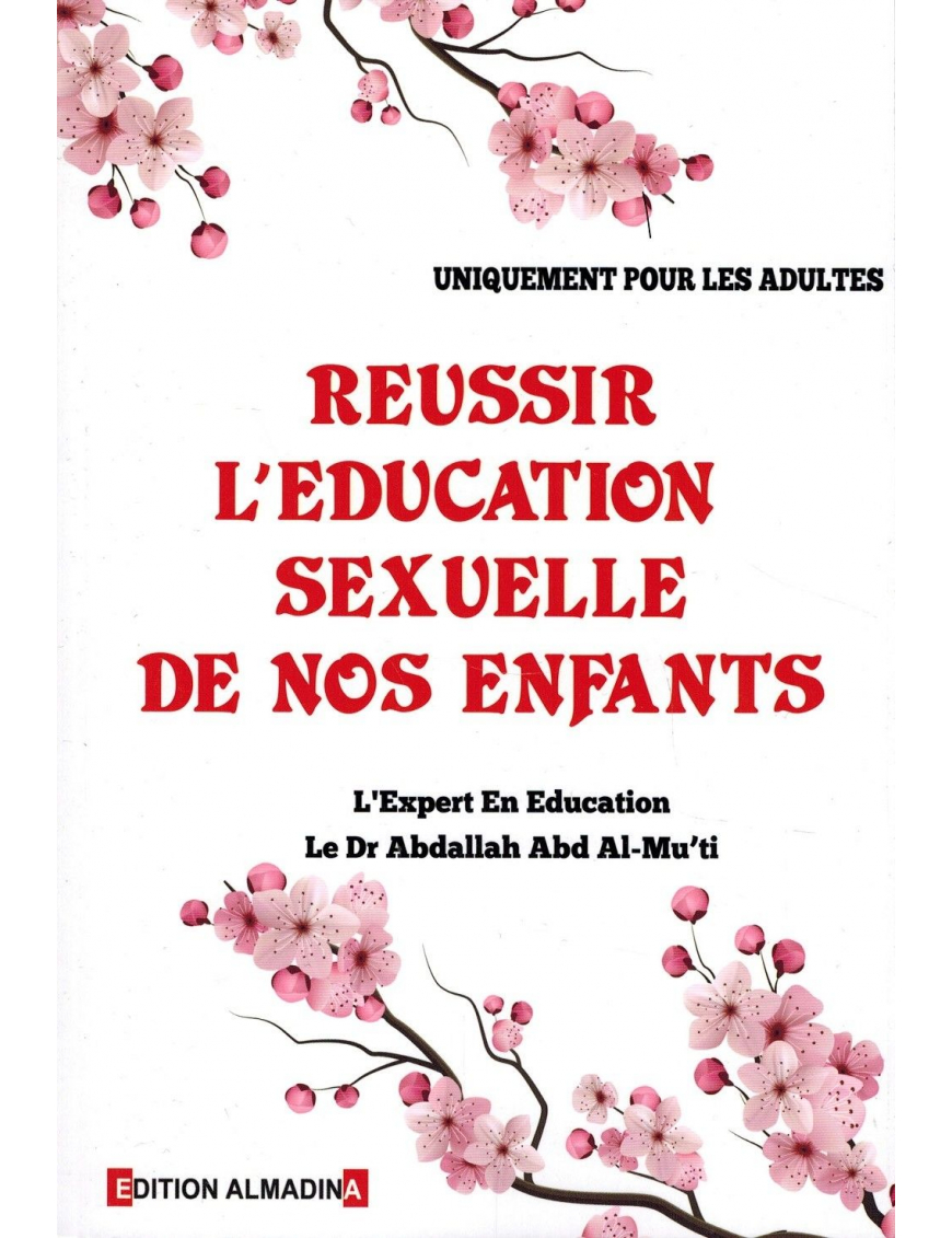 Réussir l'éducation sexuelle de nos enfants - Dr AbdAllah Abd Al-mu'ti - Al Madina
