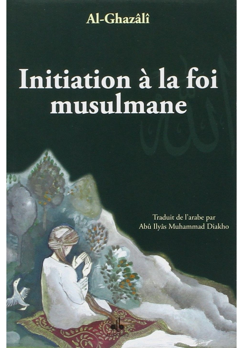Initiation à la Foi Musulmane - Abû-Hâmid Al-Ghazâlî
