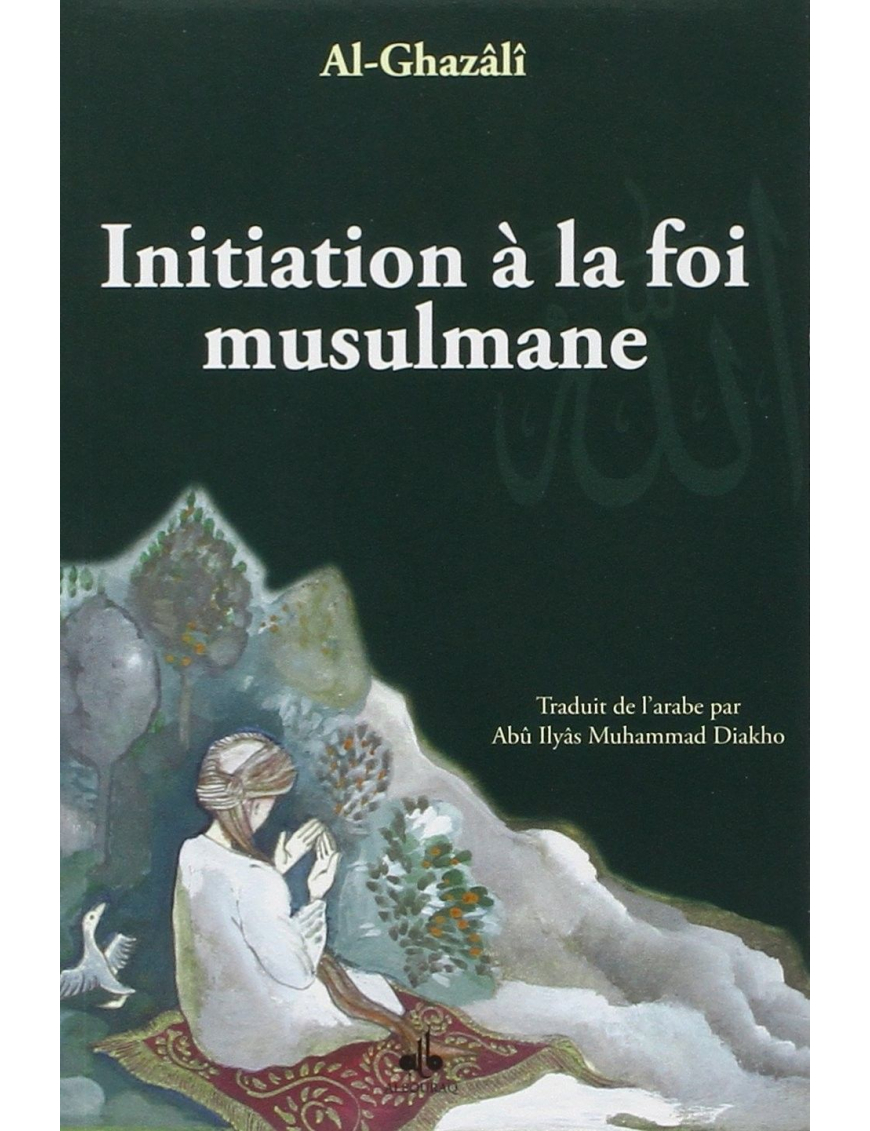 Initiation à la Foi Musulmane - Abû-Hâmid Al-Ghazâlî