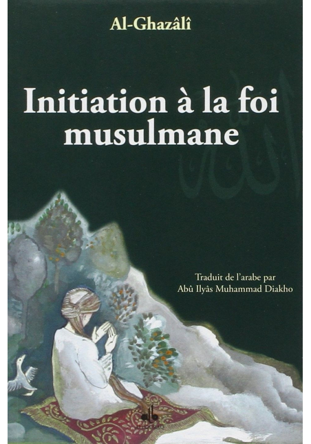 Initiation à la Foi Musulmane - Abû-Hâmid Al-Ghazâlî