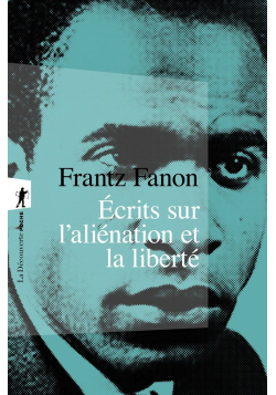 Écrits sur l'aliénation et la liberté - Frantz Fanon - La Découverte