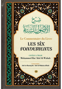 Le Commentaire du Livre Les Six Fondements, de Shaykh Mouhammed Ibn 'Abd Al-Wahab