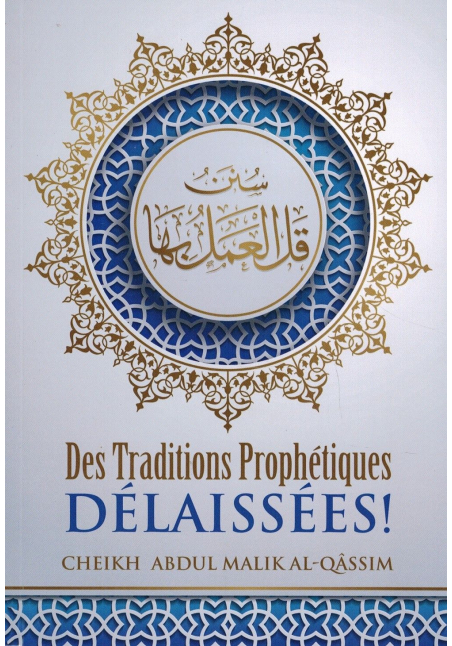 Des traditions prophétiques délaissées - 'Abdul-Malik Al-Qâssim - Ibn Badis