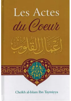 Les Actes Du Cœur - Shaykh Al-Islam Ibn Taymiyya - Ibn Badis