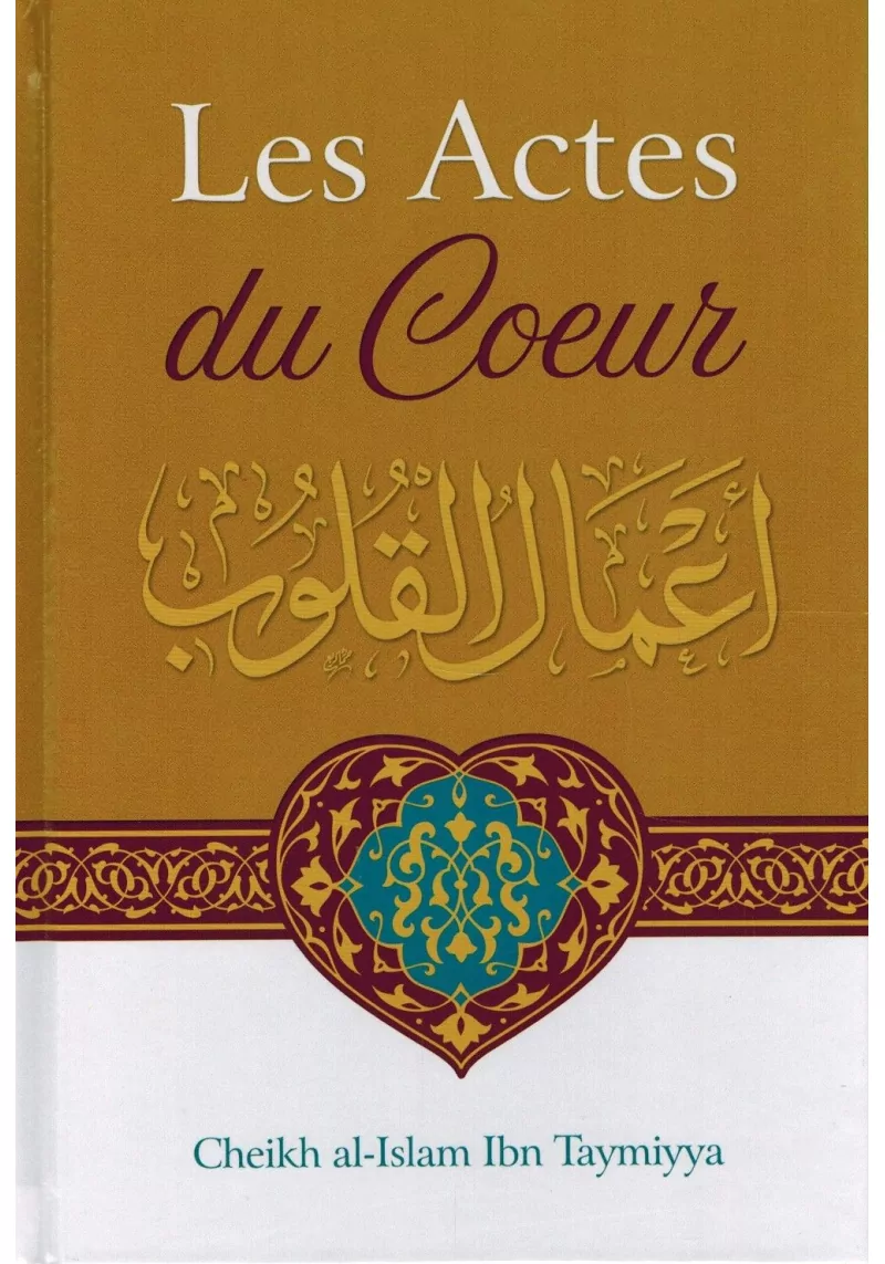 Les Actes Du Cœur - Shaykh Al-Islam Ibn Taymiyya - Ibn Badis