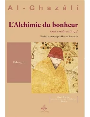 Alchimie du bonheur : Kimyâ’ al-sa‘âda ouvrage bilingue (FR-AR)