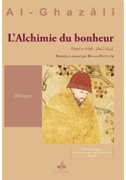 Alchimie du bonheur : Kimyâ’ al-sa‘âda ouvrage bilingue (FR-AR)