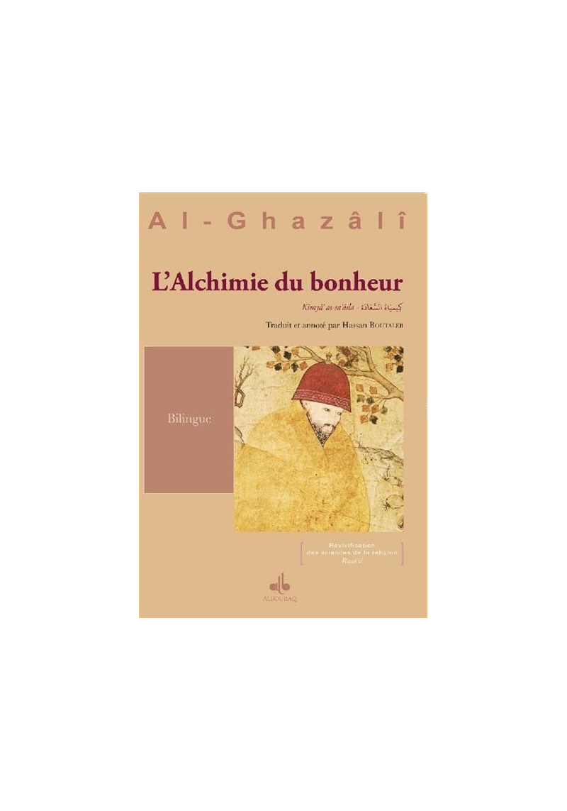Alchimie du bonheur : Kimyâ’ al-sa‘âda ouvrage bilingue (FR-AR)