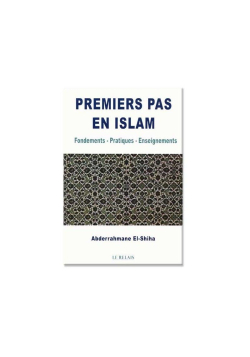 Premiers pas en islam : Fondements - Pratiques - Enseignements
