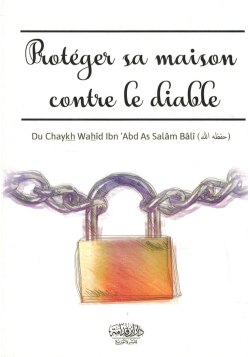 Protéger sa Maison contre le Diable - Wahîd Ibn Abd As-Salâm Bâlî - Dar Ibn Qudamah