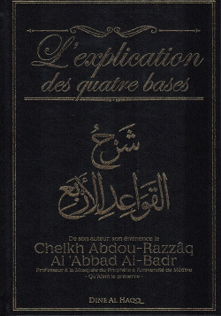L'Explication des quatre bases - Cheikh Abdou-Razzâq Al-Abbad Al-Badr - Dine Al-Haqq