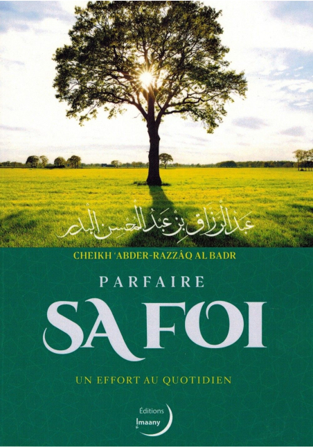 Parfaire Sa Foi - Un effort au quotidien - Shaykh Abder-Razzâq Al-Badr - Éditions Imaany