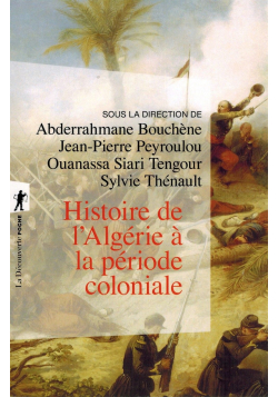 Histoire de l'Algérie à la période Coloniale (1830-1962) - La Découverte
