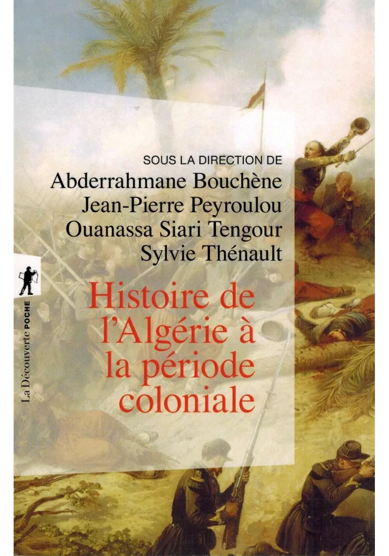 Histoire de l'Algérie à la période Coloniale (1830-1962) - La Découverte