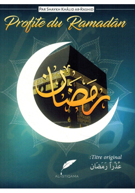 Profite du Ramadân (Nos excuses ô Ramadân) - Khalîd Ar-Rashîd - AL-ISTIQAMA