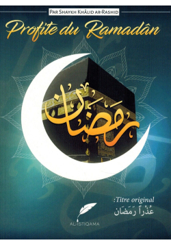 Profite du Ramadân (Nos excuses ô Ramadân) - Khalîd Ar-Rashîd - AL-ISTIQAMA