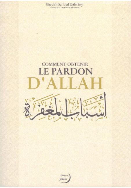 Comment obtenir le pardon d’Allah - Sheykh Sa'îd al Qahtâny - Editions Imaany