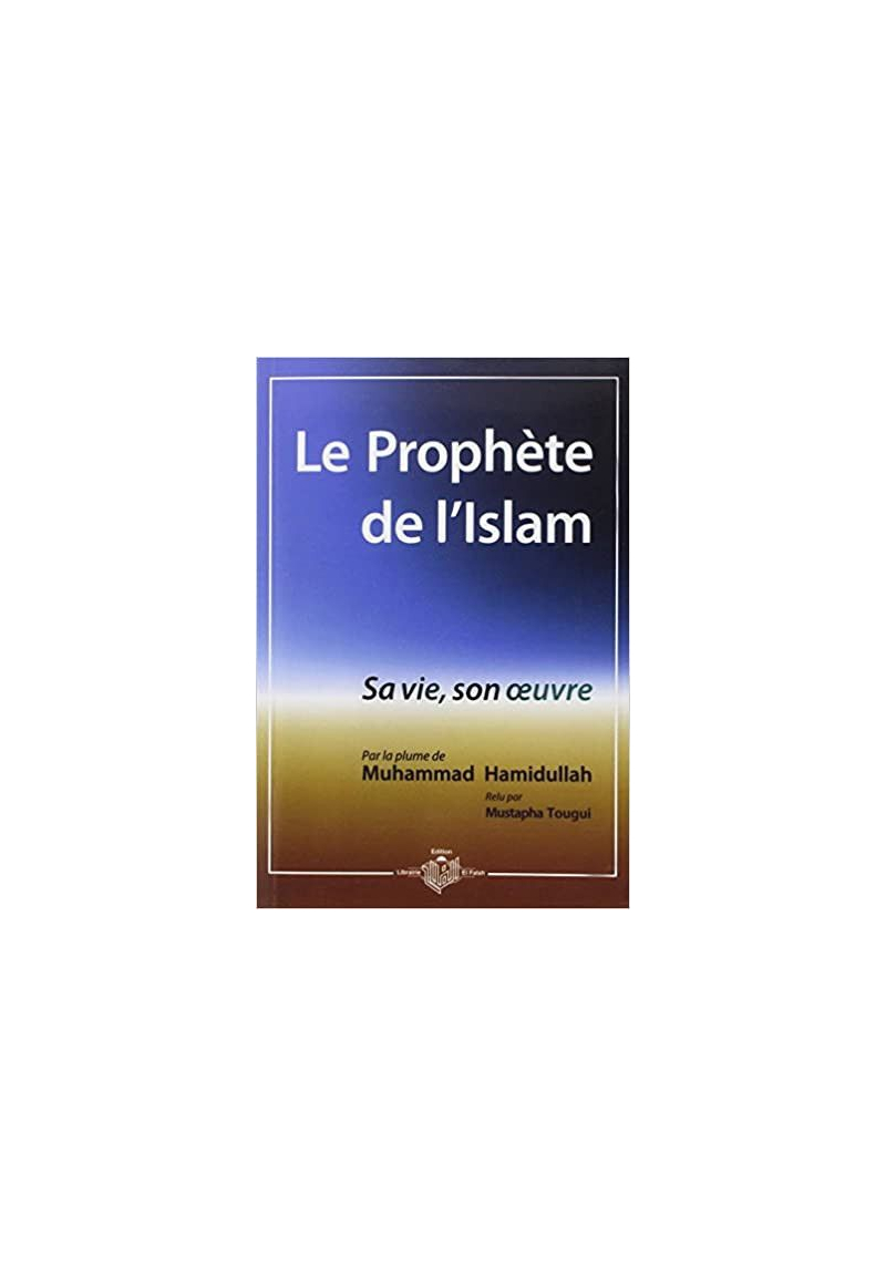 Prophète de l'Islam (Le) : Sa vie, son œuvre